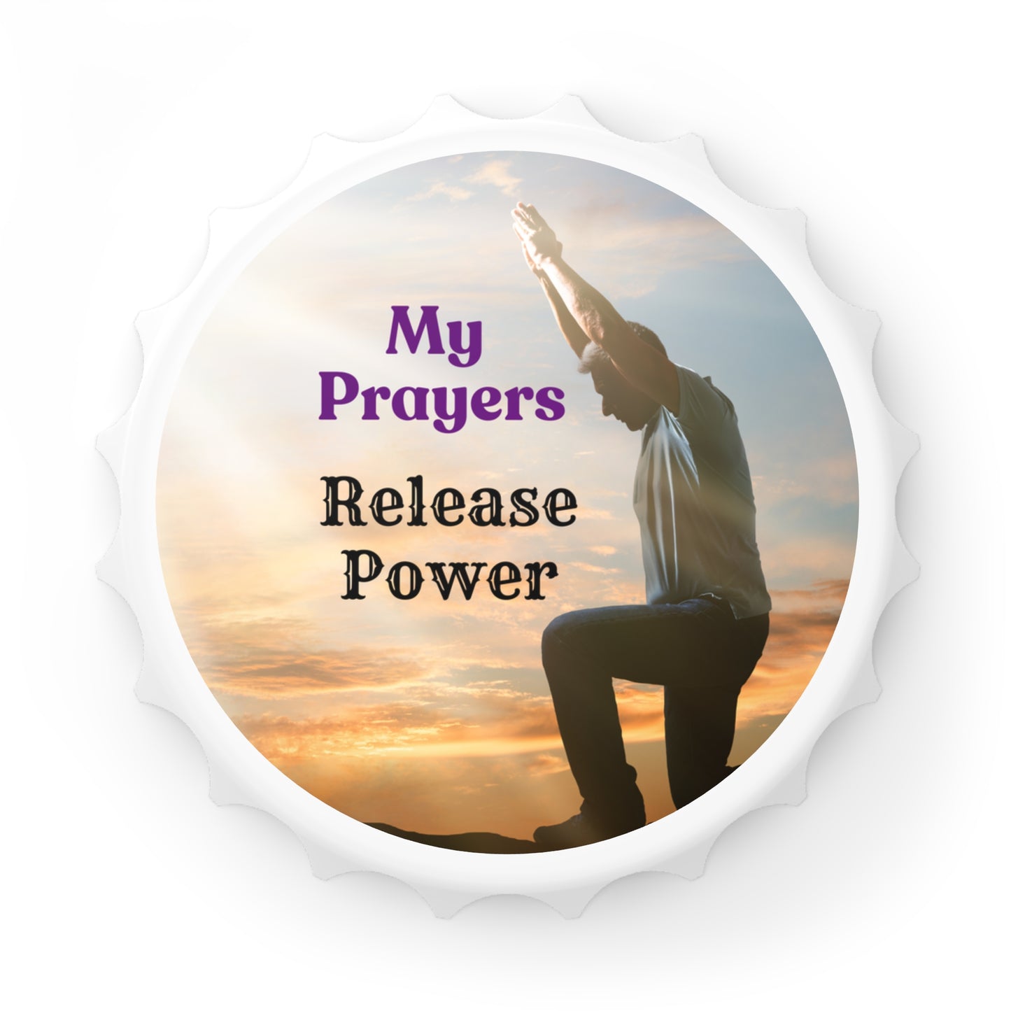 Inspirational Bottle Opener - "My Prayers Release Power"